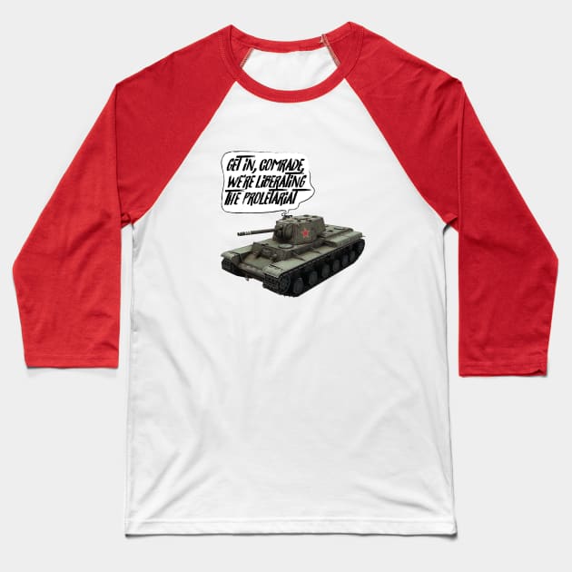 Get in, Comrade! Tank Baseball T-Shirt by Sunshine&Revolt